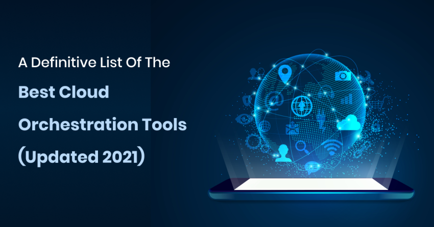 A Definitive List Of The Best Cloud Orchestration Tools